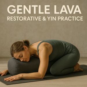 Gentle Lava — Restorative & Yin Practice